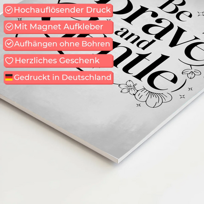 Magnet Poster mit Spruch Be brave and gentle Geschenk