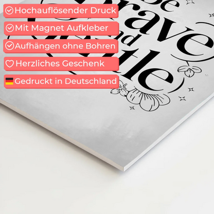 Magnet Poster mit Spruch Be brave and gentle Geschenk