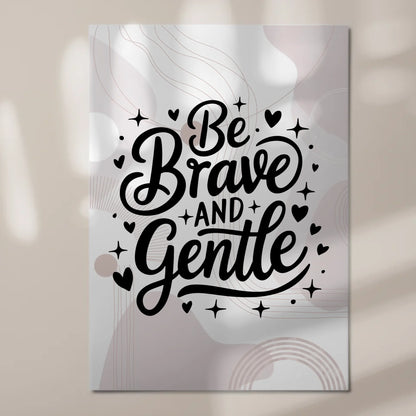 Spruch Fotoboard Magnet Wandbild Be Brave and Gentle