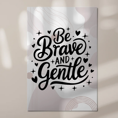Spruch Fotoboard Magnet Wandbild Be Brave and Gentle