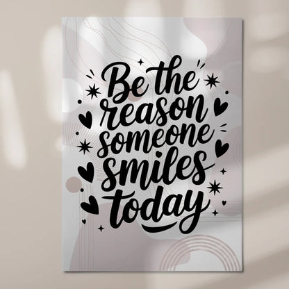 Magnet Poster Spruch Be the Reason Someone Smiles Today