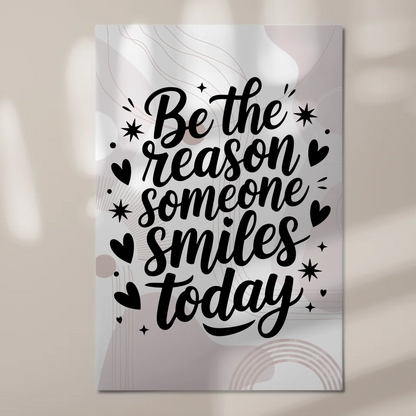 Magnet Poster Spruch Be the Reason Someone Smiles Today
