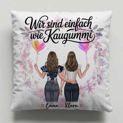 Kissen Mit Namen Beste Freundin Wir sind wie Kaugummi 2 Frauen & Spruch