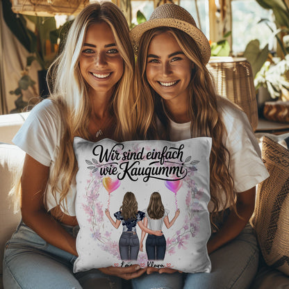 Kissen Mit Namen Beste Freundin Wir sind wie Kaugummi 2 Frauen & Spruch