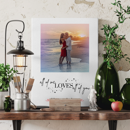 Pärchen Leinwand mit 1 Foto, Namen & Wunschtext All Of Me Loves All Of You