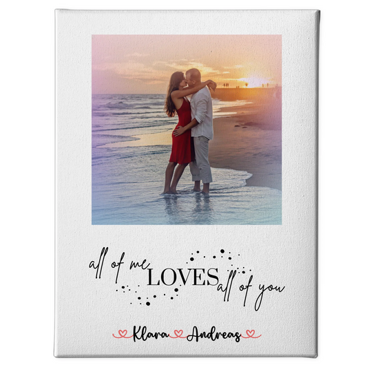 Pärchen Leinwand mit 1 Foto, Namen & Wunschtext All Of Me Loves All Of You