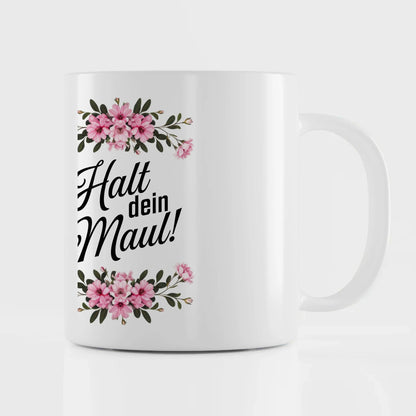 Lustige Tasse mit Spruch Halt dein Maul und Blumenmotiv