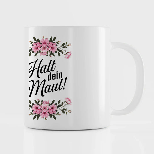 Lustige Tasse mit Spruch Halt dein Maul und Blumenmotiv