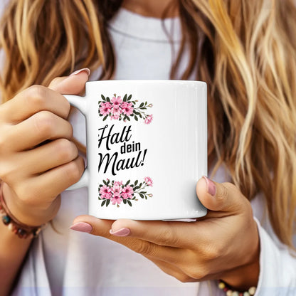 Lustige Tasse mit Spruch Halt dein Maul und Blumenmotiv