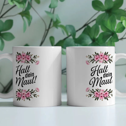 Lustige Tasse mit Spruch Halt dein Maul und Blumenmotiv