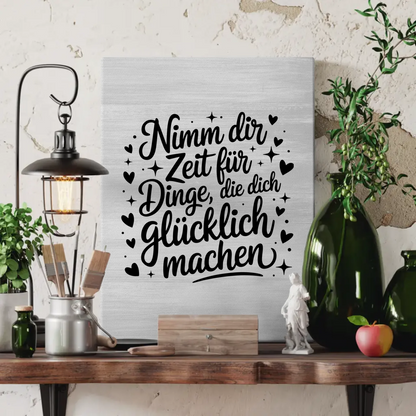 Spruch Leinwand Nimm dir Zeit für Dinge die dich glücklich machen