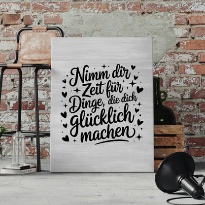 Spruch Leinwand Nimm dir Zeit für Dinge die dich glücklich machen