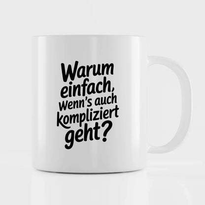 Lustige Spruch Tasse Warum einfach wenns kompliziert geht